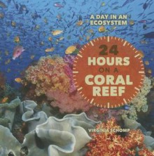 24 Hours on a Coral Reef - Virginia Schomp