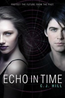 Echo in Time - C.J. Hill, Janette Rallison