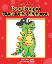 Dear Dragon Goes to the Fire House - Margaret Hillert, David Schimmell