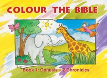 Colour the Bible Book 1: Genesis - 2 Chronicles - Jane Taylor, Carine Mackenzie