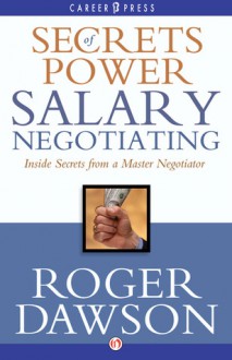 Secrets of Power Salary Negotiating - Roger Dawson