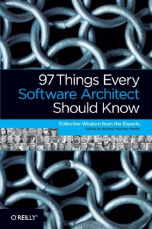 97 Things Every Software Architect Should Know: Collective Wisdom from the Experts - Richard Monson-Haefel