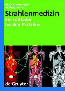 Strahlenmedizin: Ein Leitfaden F R Den Praktiker - Manfred Georg Krukemeyer, Wolfgang Wagner