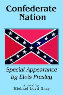 Confederate Nation: Special Appearance by Elvis Presley - Michael Gray