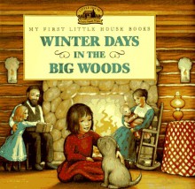 Winter Days In The Big Woods - Laura Ingalls Wilder, Renée Graef