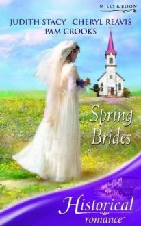 Spring Brides (Historical Romance} - Judith Stacy, Cheryl Reavis, Pam Crooks