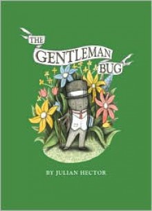 The Gentleman Bug - Julian Hector