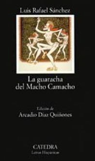 La guaracha del Macho Camacho (COLECCION LETRAS HISPANICAS) (Letras Hispanicas / Hispanic Writings) (Spanish Edition) - Sanchez, Luis Rafael