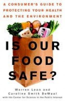 Is Our Food Safe?: A Consumer's Guide to Protecting Your Health and the Environment - Warren Leon, Caroline Smith DeWaal