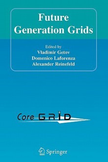 Future Generation Grids - Vladimir Getov, Domenico Laforenza, Alexander Reinefeld