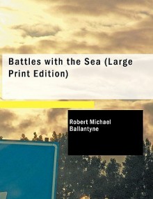 Battles with the Sea - R.M. Ballantyne