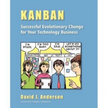 Kanban: Successful Evolutionary Change for Your Technology Business - David J. Anderson