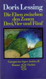 Die Ehen zwischen den Zonen Drei, Vier und Fünf (Nach Berichten der Chronisten der Zone Drei) - Doris Lessing