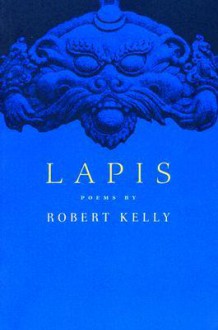 Lapis: Poems by Robert Kelly - Robert Kelly