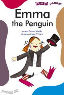 Emma the Penguin - Sarah Webb, Anne O'Hara