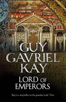 Lord of Emperors. Guy Gavriel Kay - Guy Gavriel Kay