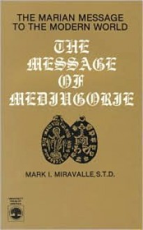 The Message of Medjugorje: The Marian Message to the Modern World - Mark I. Miravalle