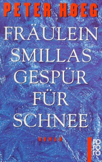 Fräulein Smillas Gespür für Schnee - Peter Høeg, Monika Wesemann