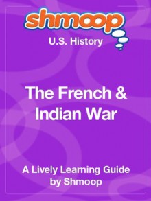 The French & Indian War: Shmoop US History Guide - Shmoop