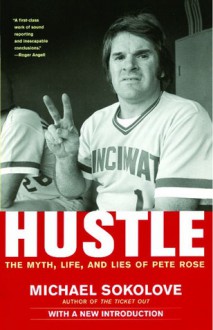 Hustle: The Myth, Life, and Lies of Pete Rose - Michael Sokolove