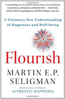 Flourish: A Visionary New Understanding of Happiness and Well-being - Martin E. P. Seligman