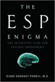 The ESP Enigma: The Scientific Case for Psychic Phenomena - Diane Hennacy Powell