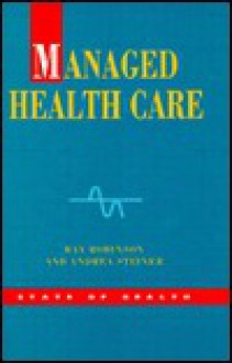 Managed Healthcare: US Evidence and Lessons for the NHS - Ray Robinson, Andrea Steiner