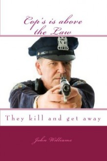 Cop's Is Above The Law: They Kill And Get Away - John Williams