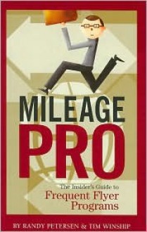 Mileage Pro: The Insider's Guide to Frequent Flyer Programs - Randy Petersen