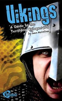 Vikings: A Guide to the Terrifying Conquerors - Sean McCollum