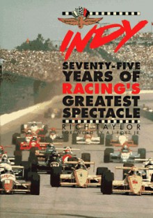 Indy: Seventy-Five Years of Racing's Greatest Spectacle - Rich Taylor