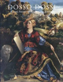 Dosso Dossi: Court Painter in Renaissance Ferrara - Peter Humfrey, Mauro Lucco