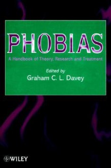 Phobias: A Handbook of Theory, Research and Treatment - Basiro Ed. Davey