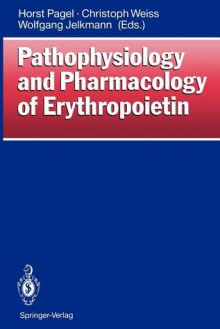 Pathophysiology and Pharmacology of Erythropoietin - Horst Pagel, Christoph Weiss, Wolfgang Jelkmann