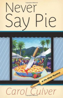 Never Say Pie - Carol Culver