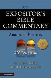 The Expositor's Bible Commentary - Abridged Edition: Old Testament - Kenneth L. Barker, John R. Kohlenberger III