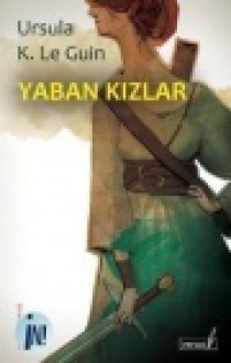 Yaban Kızlar - Ursula K. Le Guin