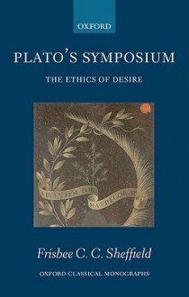 Plato's Symposium: The Ethics of Desire - Frisbee Sheffield