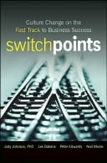 Switchpoints: Culture Change on the Fast Track to Business Success - Les Dakens, Peter Edwards, Ned Morse