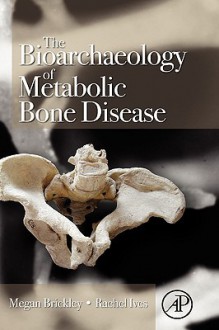 The Bioarchaeology of Metabolic Bone Disease - Megan Brickley