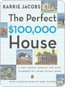 The Perfect $100,000 House - Karrie Jacobs