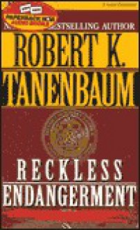 Reckless Endangerment - Robert K. Tanenbaum, James Daniels