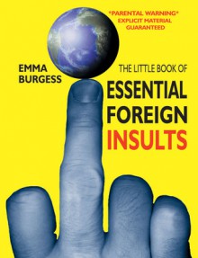 Little Book of Essential Foreign Insults - Emma Burgess