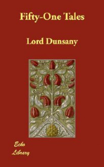 Fifty-One Tales - Lord Dunsany