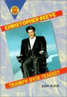 Christopher Reeve: Triumph Over Tragedy - Judy Alter