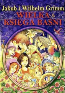 Wielka księga baśni - Jacob Grimm, Wilhelm Grimm