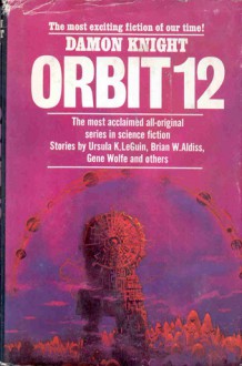 Orbit 12 - Damon Knight, Edward Bryant, Gene Wolfe, Ursula K. Le Guin, Michael Bishop, Brian W. Aldiss, Kate Wilhelm, Mel Gilden, Vonda N. McIntyre, Steve Chapman, Doris Piserchia