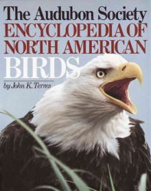 The Audubon Society Encyclopedia of North American Birds - John K. Terres