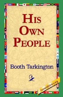 His Own People - Booth Tarkington, 1st World Library