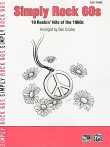 Simply Rock 60s: 19 Rockina Hits of the 1960s (for Piano) - Dan Coates